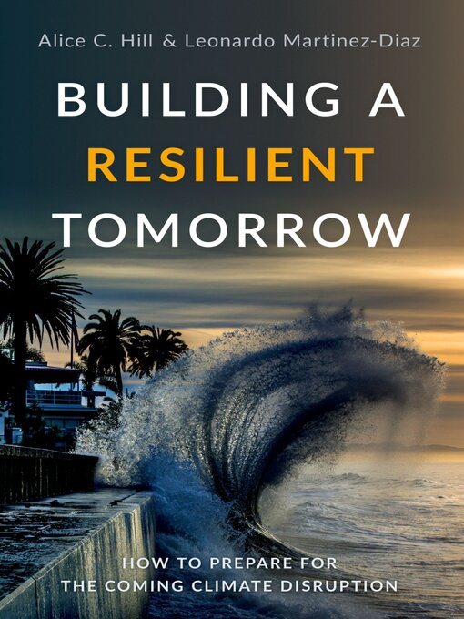 Title details for Building a Resilient Tomorrow by Alice C. Hill - Available